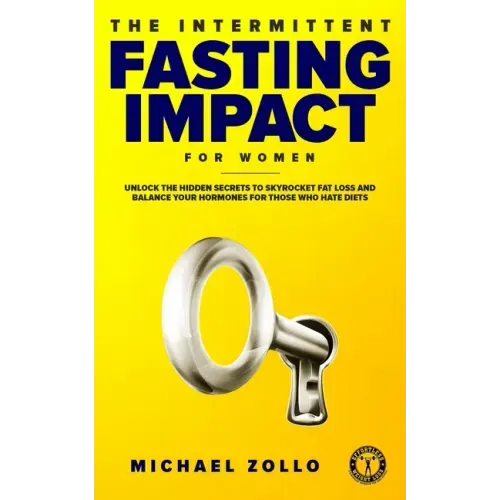 The Intermittent Fasting Impact for Women: Unlock the Hidden Secrets to Skyrocket Fat Loss and Balance Your Hormones for Those Who Hate Diets