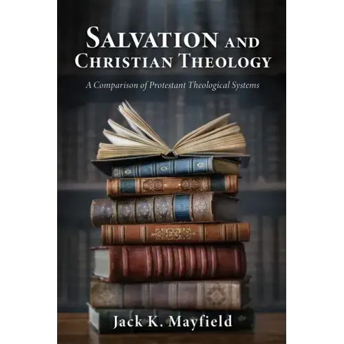 Salvation and Christian Theology: A Comparison of Protestant Theological Systems