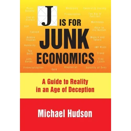 J Is for Junk Economics: A Guide to Reality in an Age of Deception