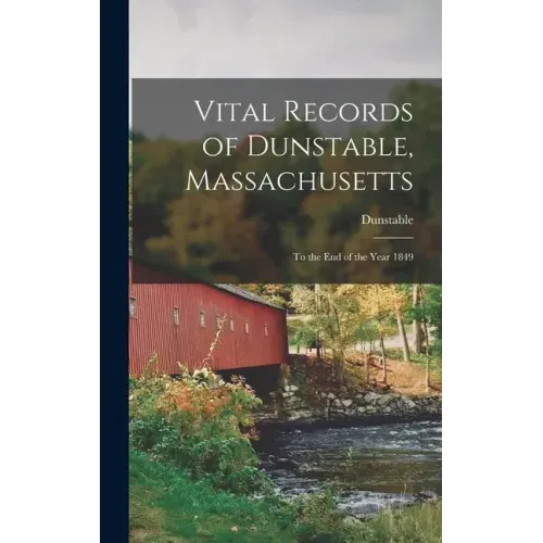 Vital Records of Dunstable, Massachusetts: To the End of the Year 1849