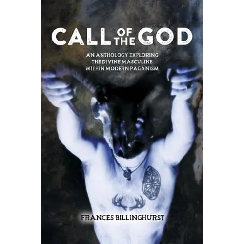 Call of the God: An Anthology Exploring the Divine Masculine within Modern Paganism