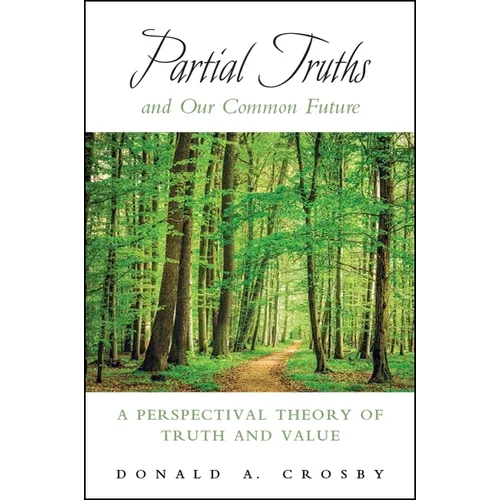 Partial Truths and Our Common Future: A Perspectival Theory of Truth and Value
