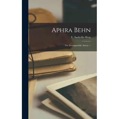 Aphra Behn: the Incomparable Astrea. --