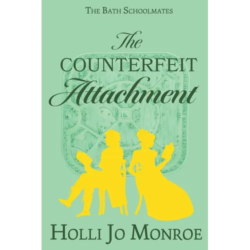 The Counterfeit Attachment: The Bath Schoolmates Book Two