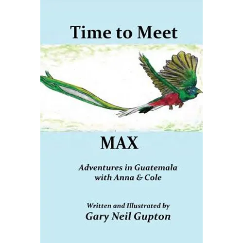 Time to Meet Max: Adventures in Guatemala with Anna & Cole