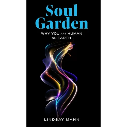 Soul Garden: Why You Are Human on Earth