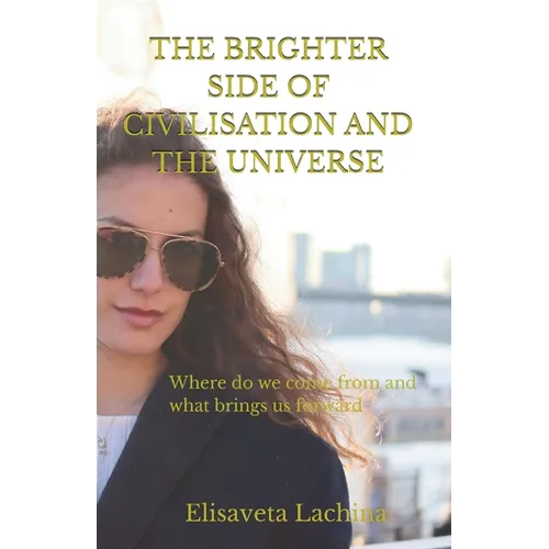 The Brighter Side of Civilisation and The Universe