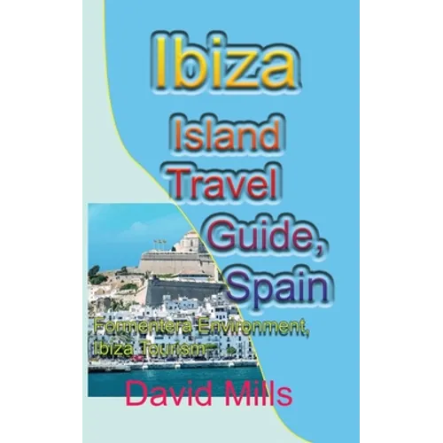 Ibiza Island Travel Guide, Spain: Formentera Environment, Ibiza Tourism