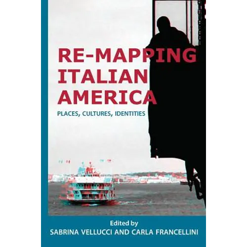 Re-mapping Italian America: Places, Cultures, Identities