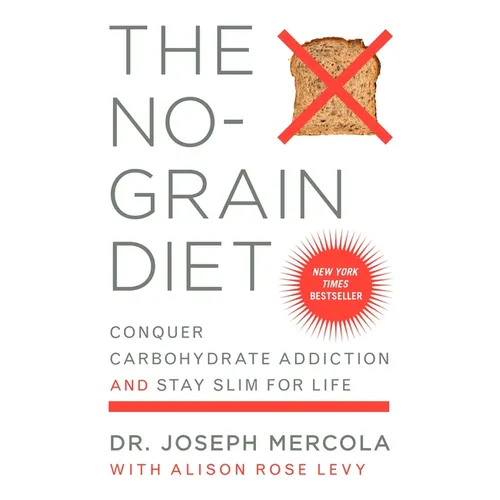 The No-Grain Diet: Conquer Carbohydrate Addiction and Stay Slim for Life