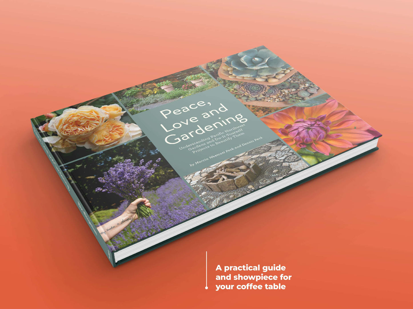 Peace, Love and Gardening: Understanding Pacific Northwest Gardens and Do-It-Yourself Projects to Beautify Them – From the Best of the Pecks' Columns Book