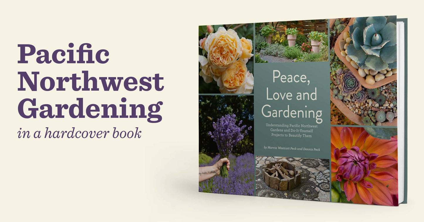 Peace, Love and Gardening: Understanding Pacific Northwest Gardens and Do-It-Yourself Projects to Beautify Them – From the Best of the Pecks' Columns Book