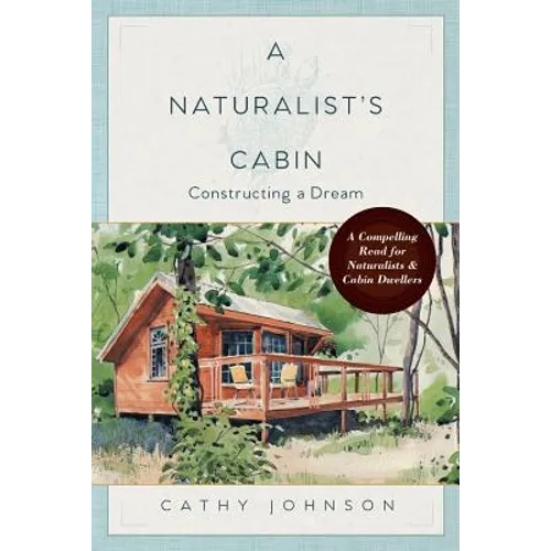 A Naturalist's Cabin: Constructing a Dream