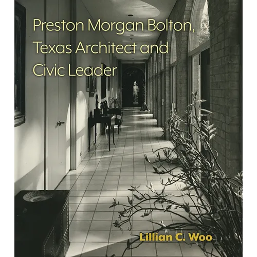 Preston Morgan Bolton, Texas Architect and Civic Leader: Volume 21