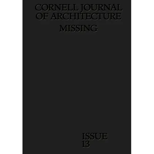 Cornell Journal of Architecture 13: Missing