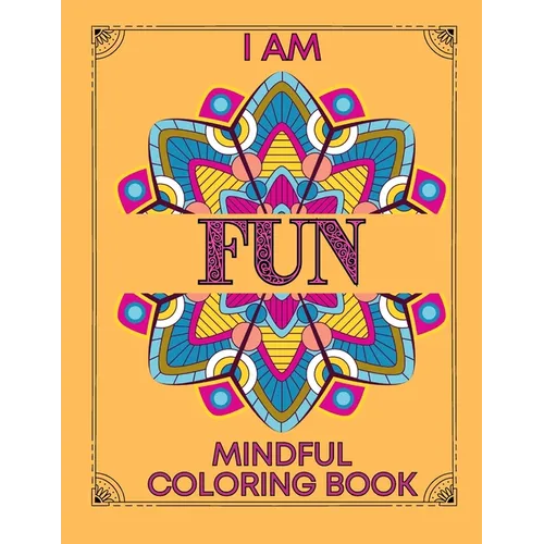 I am Fun Mindful Affirmations Coloring Book for Teens and Adults: Relaxing, Stress Relief and Inner Peace Coloring Book
