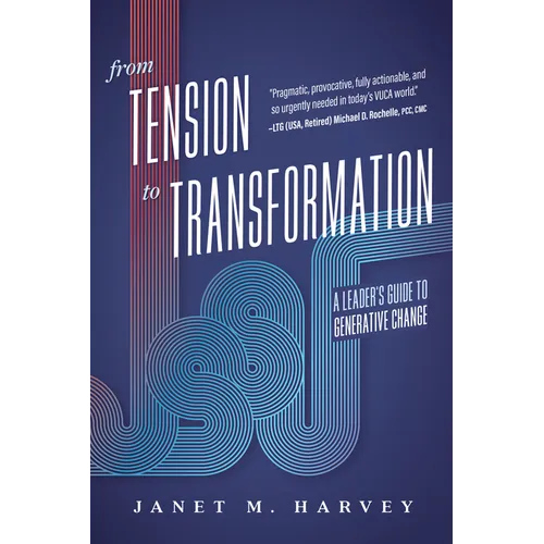 From Tension to Transformation: A Leader's Guide to Generative Change