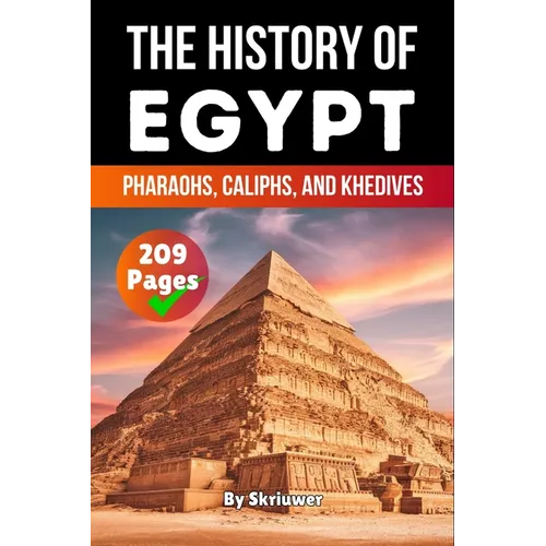 The History of Egypt: Pharaohs, Caliphs, and Khedives (Skriuwer.com Edition)