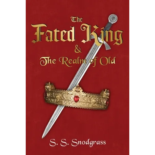 The Fated King: & The Realm of Old