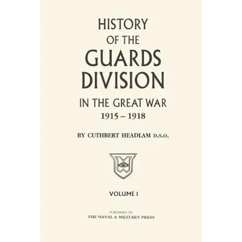 GUARDS DIVISION IN THE GREAT WAR Volume One