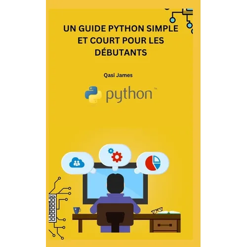 Un Guide Python Simple Et Court Pour Les Débutants