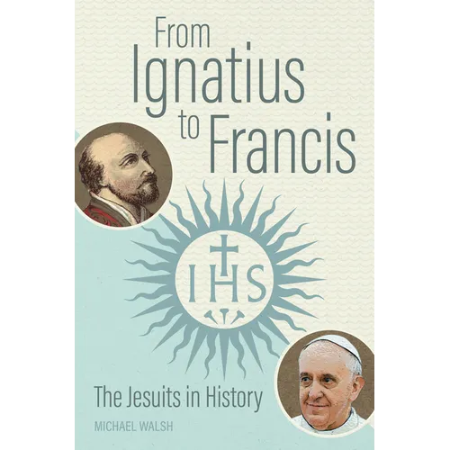 From Ignatius to Francis: The Jesuits in History