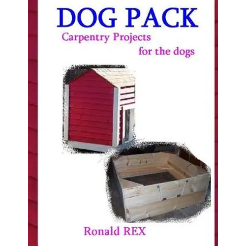 Dog Pack: Carpentry Projects for the Dogs