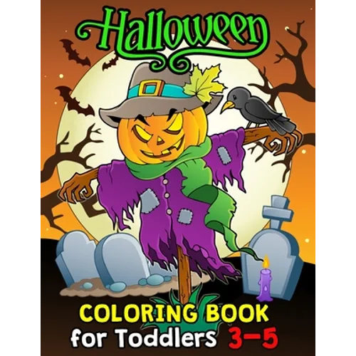 Halloween Coloring Book for Toddlers 3-5: Halloween Designs Including Witches, Ghosts, Pumpkins, Haunted Houses, and More for Kids boy and girl