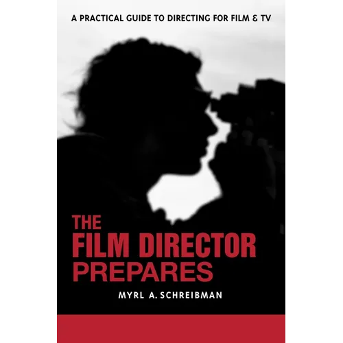 The Film Director Prepares: A Complete Guide to Directing for Film and TV