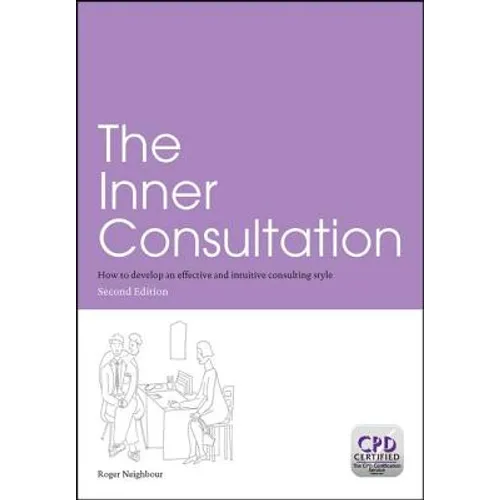 The Inner Consultation: How to Develop an Effective and Intuitive Consulting Style, Second Edition