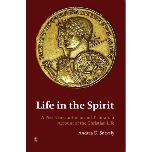 Life in the Spirit: A Post-Constantinian and Trinitarian Account of the Christian Life
