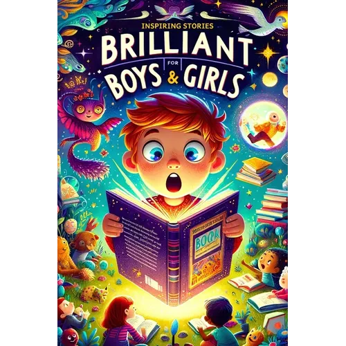 Inspiring Stories For Brilliant Boys and Girls: A Motivational Book About Self-Confidence, Friendship and Courage for Young Readers