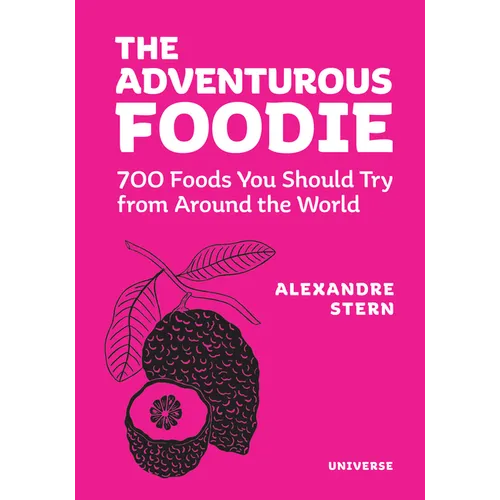 The Adventurous Foodie: 700 Foods You Should Try from Around the World