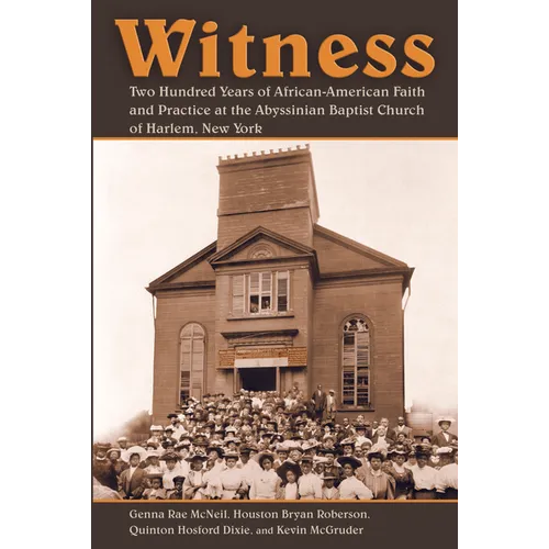 Witness: Two Hundred Years of African-American Faith and Practice at the Abyssinian Baptist Church of Harlem, New York