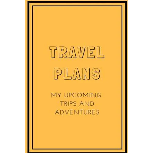 Travel Plans: My Upcoming Trips and Adventures