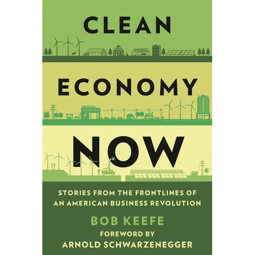 Clean Economy Now: Stories from the Frontlines of an American Business Revolution