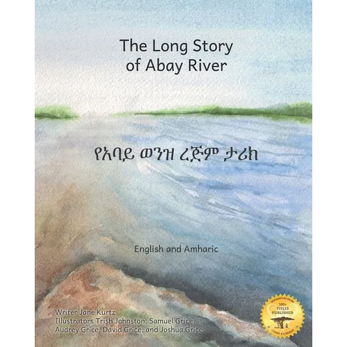 The Long Story of Abay River: Life-Giving Headwaters of the Nile in English and Amharic