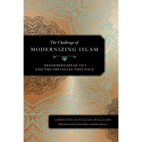 The Challenge of Modernizing Islam: Reformers Speak Out and the Obstacles They Face