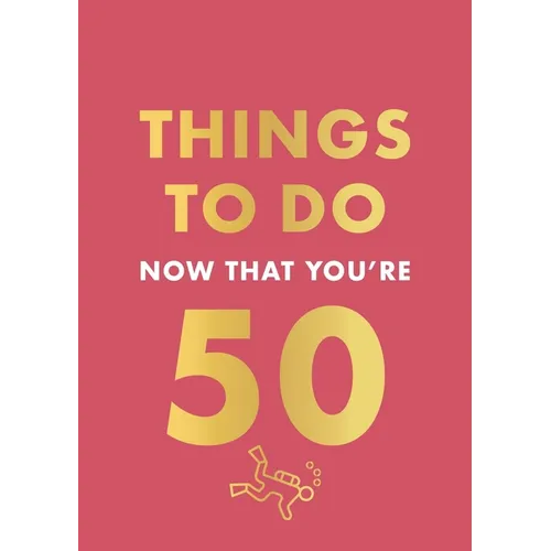 Things to Do Now That You're 50