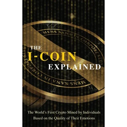 The I-Coin Explained: The World's First Crypto Mined by Individuals Based on the Quality of Their Emotions