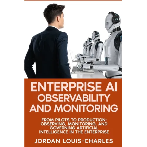 Enterprise AI Observability and Monitoring: Monitoring, Governing Production AI Systems Drift Detection, LLM Monitoring, Agentic AI, Governance, and F