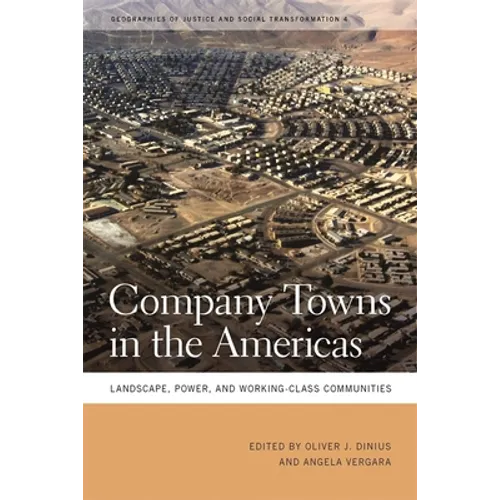 Company Towns in the Americas: Landscape, Power, and Working-Class Communities