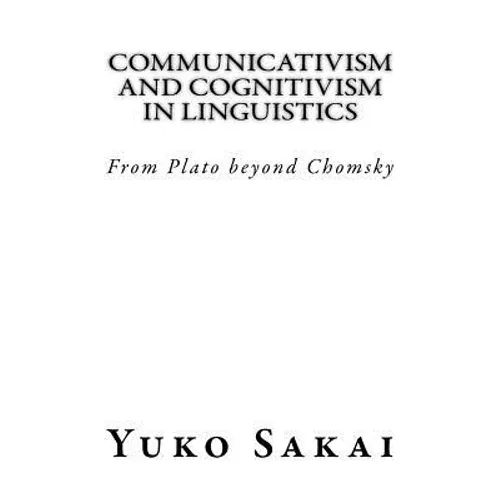 Communicativism and Cognitivism in Linguistics: From Plato beyond Chomsky