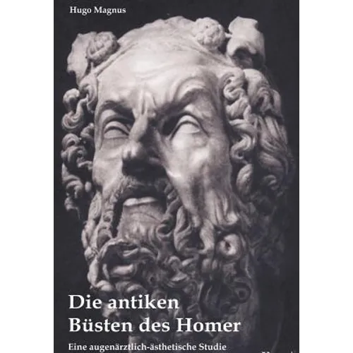 Die antiken Büsten des Homer - eine augenärztlich-ästhetische Studie