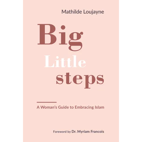 Big Little Steps: A Woman's Guide to Embracing Islam