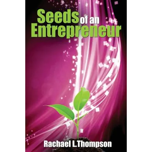 Seeds of an Entrepreneur: Seeds of an Entrepreneur-Simple Guide to Change your Habits, Start your Business and Live a Life of Success