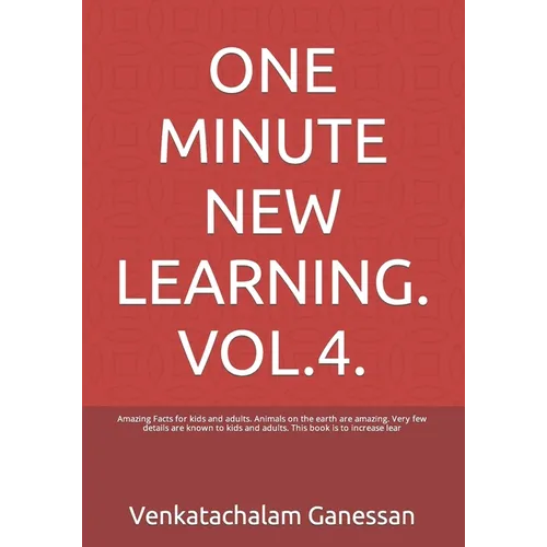 One Minute New Learning. Vol.4.: Amazing Facts for kids and adults. Animals on the earth are amazing. Very few details are known to kids and adults. T