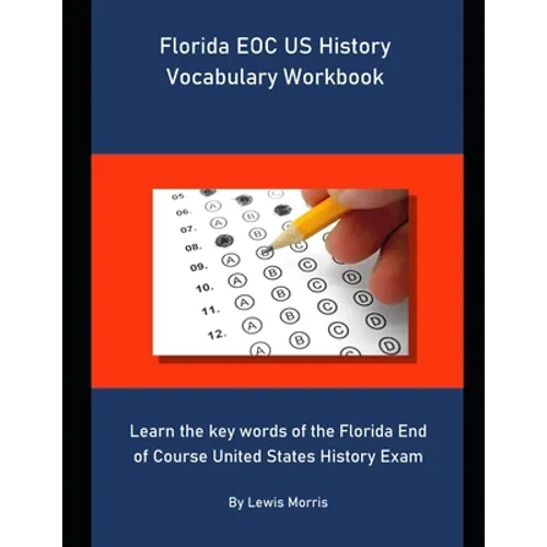 Florida EOC US History Vocabulary Workbook: Learn the key words of the Florida End of Course United States History Exam