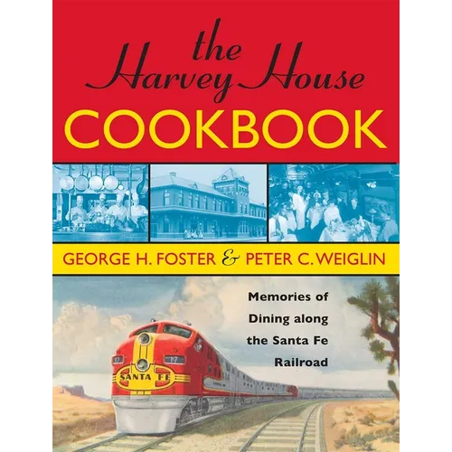 The Harvey House Cookbook: Memories of Dining Along the Santa Fe Railroad