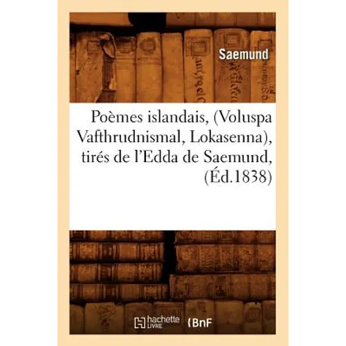 Poèmes Islandais, (Voluspa Vafthrudnismal, Lokasenna), Tirés de l'Edda de Saemund, (Éd.1838)